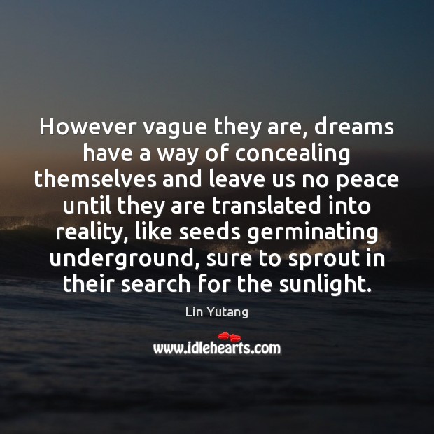 However vague they are, dreams have a way of concealing themselves and Lin Yutang Picture Quote