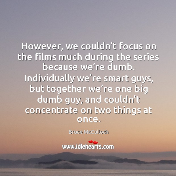However, we couldn’t focus on the films much during the series because we’re dumb. Image