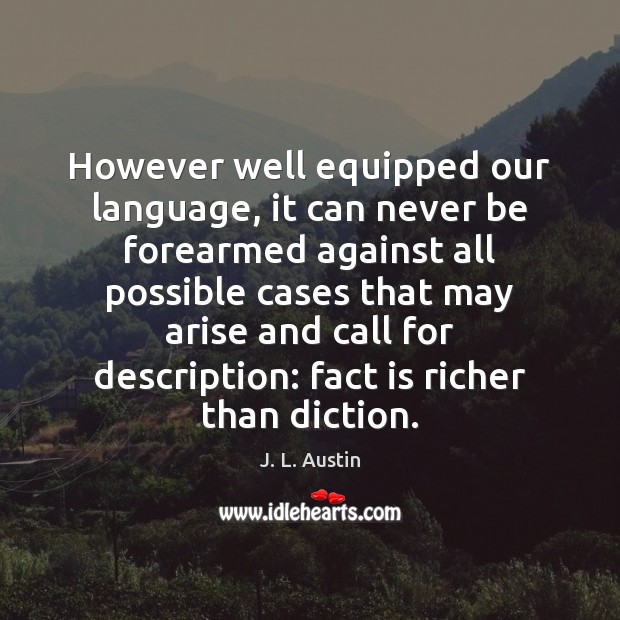 However well equipped our language, it can never be forearmed against all J. L. Austin Picture Quote