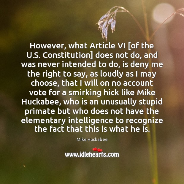 However, what Article VI [of the U.S. Constitution] does not do, Mike Huckabee Picture Quote