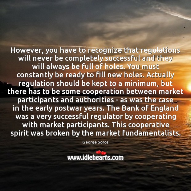 However, you have to recognize that regulations will never be completely successful Image