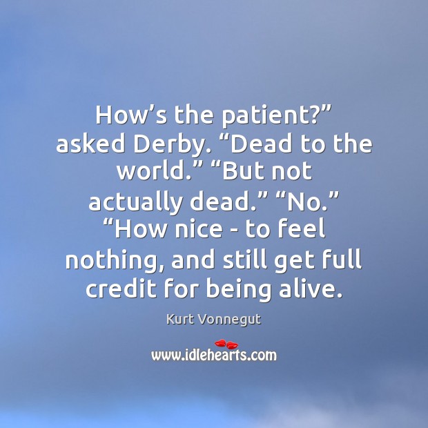 How’s the patient?” asked Derby. “Dead to the world.” “But not Image