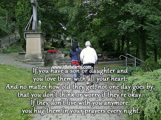 You hug them in your prayers every night. Image