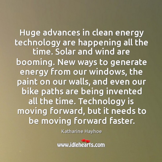 Huge advances in clean energy technology are happening all the time. Solar Katharine Hayhoe Picture Quote