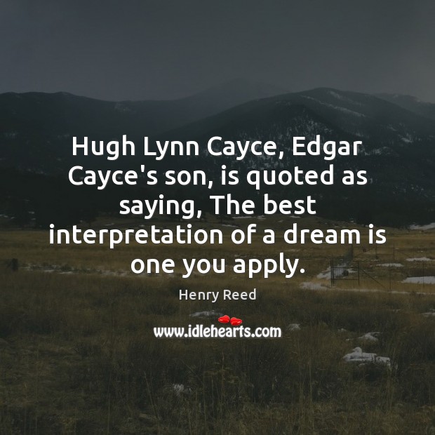 Hugh Lynn Cayce, Edgar Cayce’s son, is quoted as saying, The best Henry Reed Picture Quote
