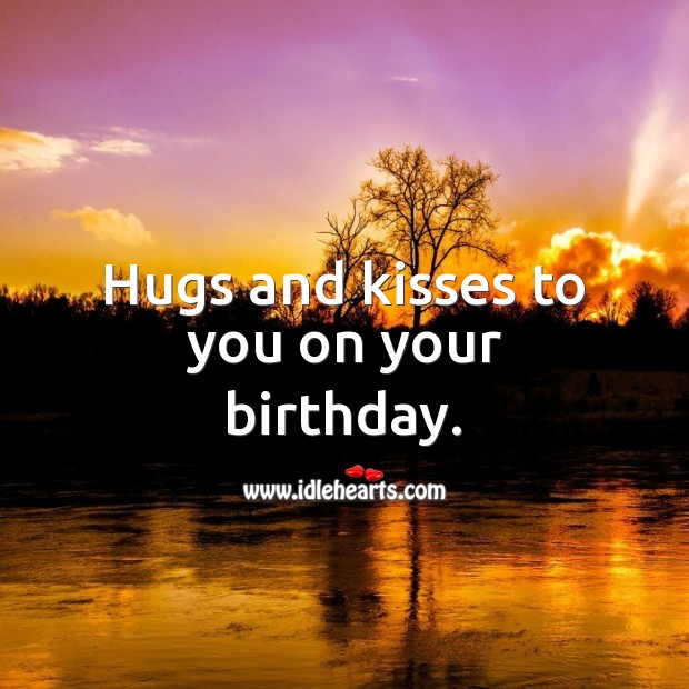 Hugs and kisses to you on your birthday. Birthday Messages for Kids Image