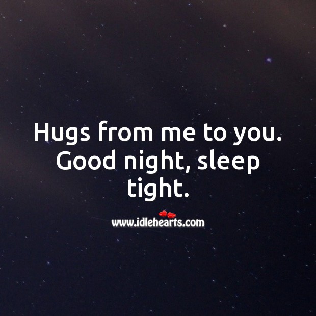 Hugs from me to you. Good night, sleep tight. Good Night Quotes Image