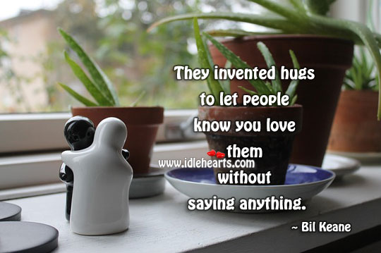 Hugs are invented to let people know you love Bil Keane Picture Quote