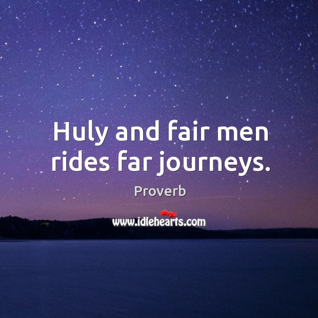 Huly and fair men rides far journeys. Image