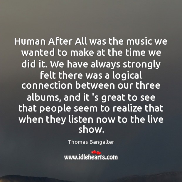 Human After All was the music we wanted to make at the Image