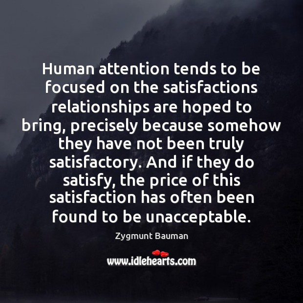 Human attention tends to be focused on the satisfactions relationships are hoped Zygmunt Bauman Picture Quote