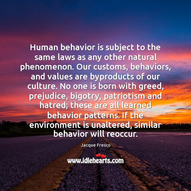 Human behavior is subject to the same laws as any other natural Jacque Fresco Picture Quote
