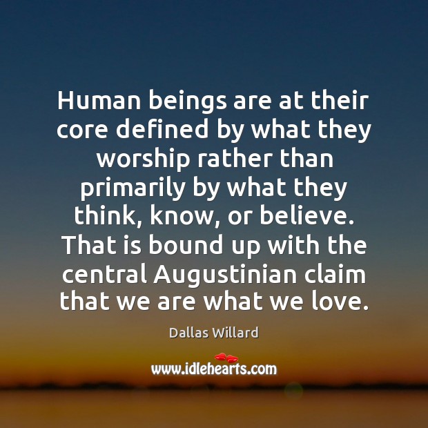 Human beings are at their core defined by what they worship rather Dallas Willard Picture Quote