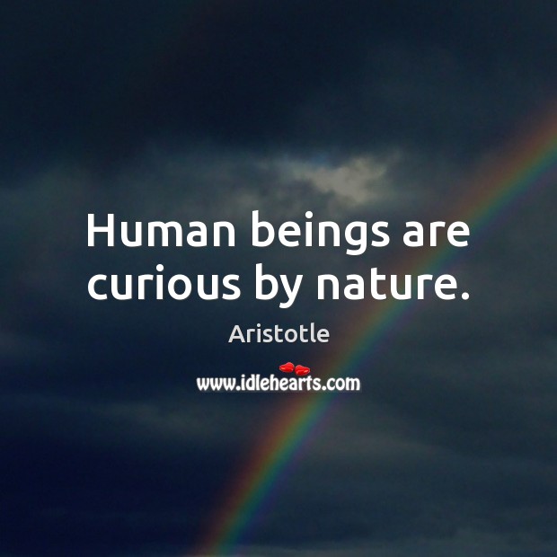 Human beings are curious by nature. Image