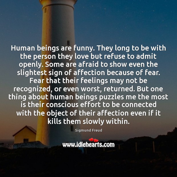 Human beings are funny. They long to be with the person they Sigmund Freud Picture Quote