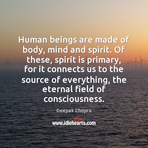 Human beings are made of body, mind and spirit. Of these, spirit Image