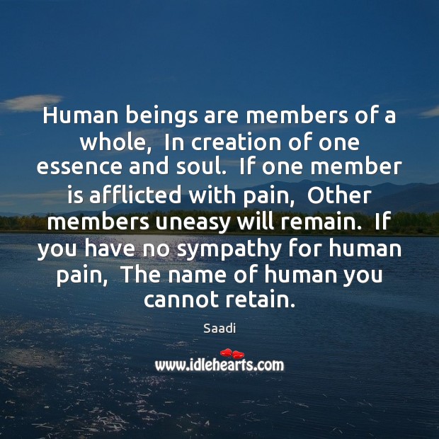 Human beings are members of a whole,  In creation of one essence Saadi Picture Quote
