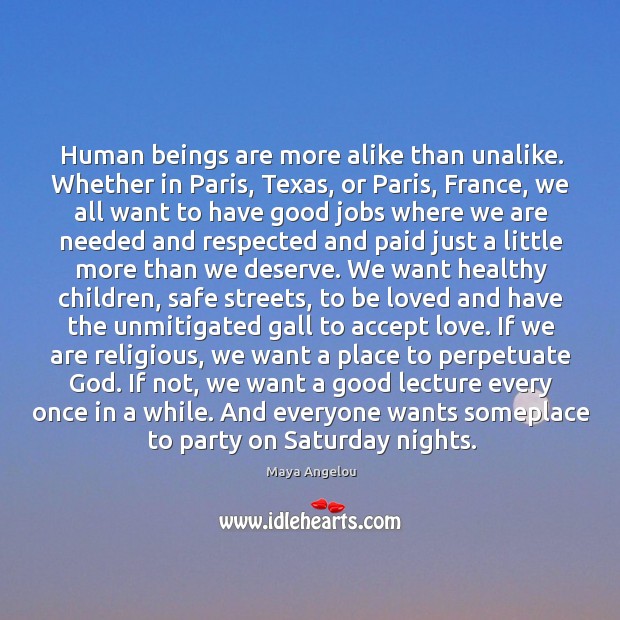 Human beings are more alike than unalike. Whether in Paris, Texas, or To Be Loved Quotes Image