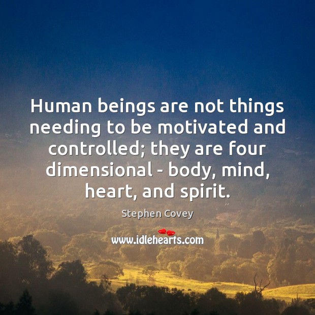 Human beings are not things needing to be motivated and controlled; they Image