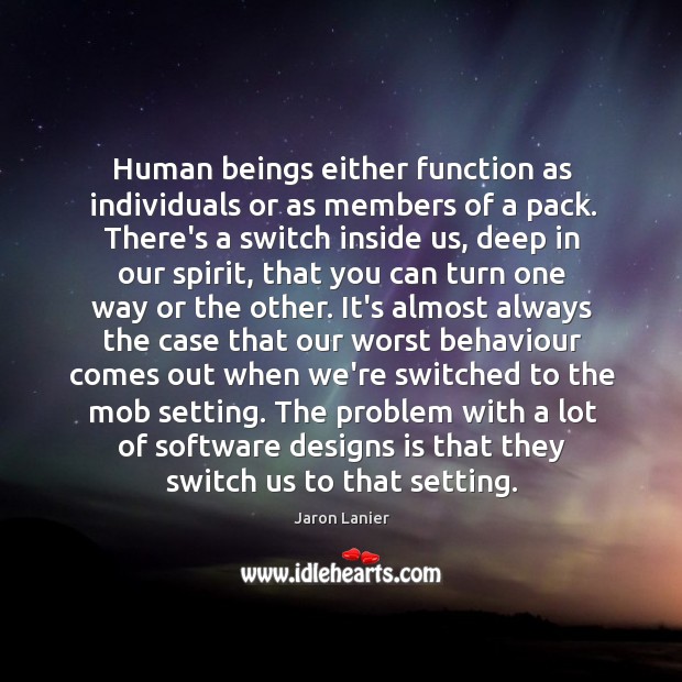 Human beings either function as individuals or as members of a pack. Image