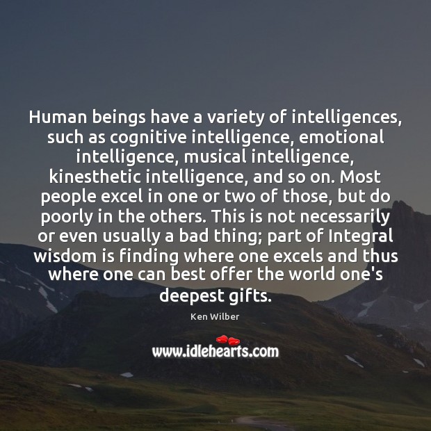 Human beings have a variety of intelligences, such as cognitive intelligence, emotional Wisdom Quotes Image