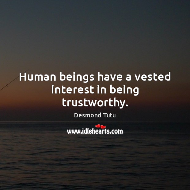 Human beings have a vested interest in being trustworthy. Desmond Tutu Picture Quote