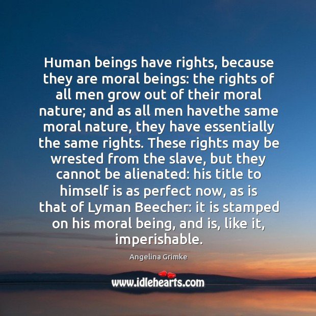 Human beings have rights, because they are moral beings: the rights of Image