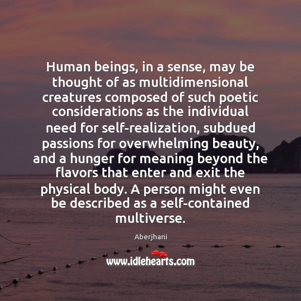 Human beings, in a sense, may be thought of as multidimensional creatures 