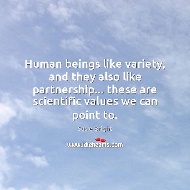 Human beings like variety, and they also like partnership… these are scientific Susie Bright Picture Quote