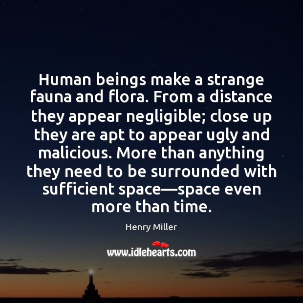 Human beings make a strange fauna and flora. From a distance they Henry Miller Picture Quote