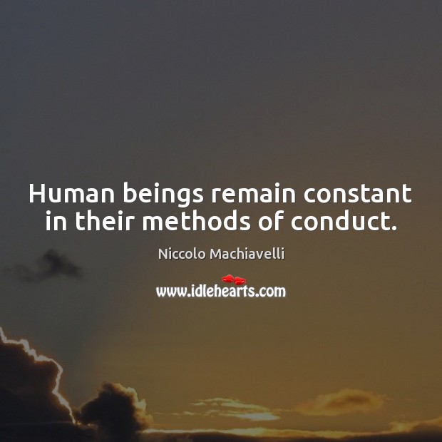 Human beings remain constant in their methods of conduct. Image