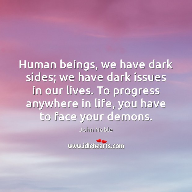 Human beings, we have dark sides; we have dark issues in our John Noble Picture Quote