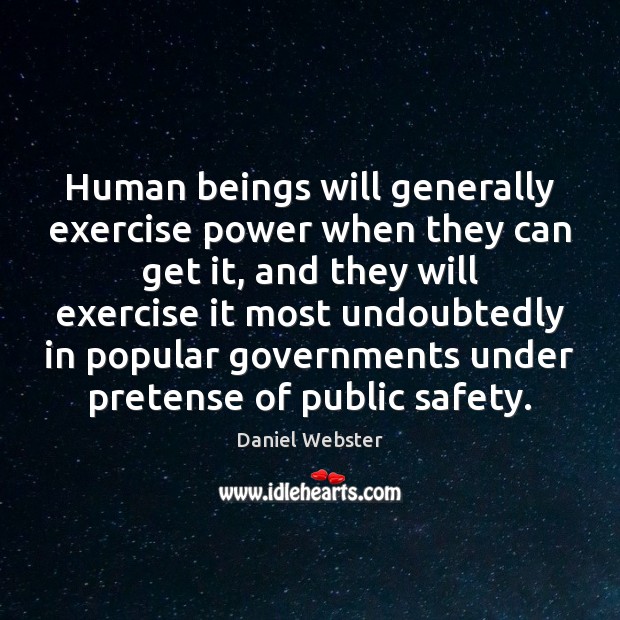 Human beings will generally exercise power when they can get it, and Daniel Webster Picture Quote