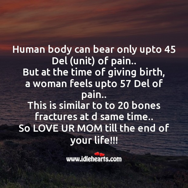 Human body can bear only upto 45 del (unit) of pain.. Mother’s Day Messages Image