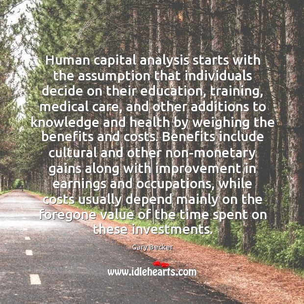 Human capital analysis starts with the assumption that individuals decide on their Image