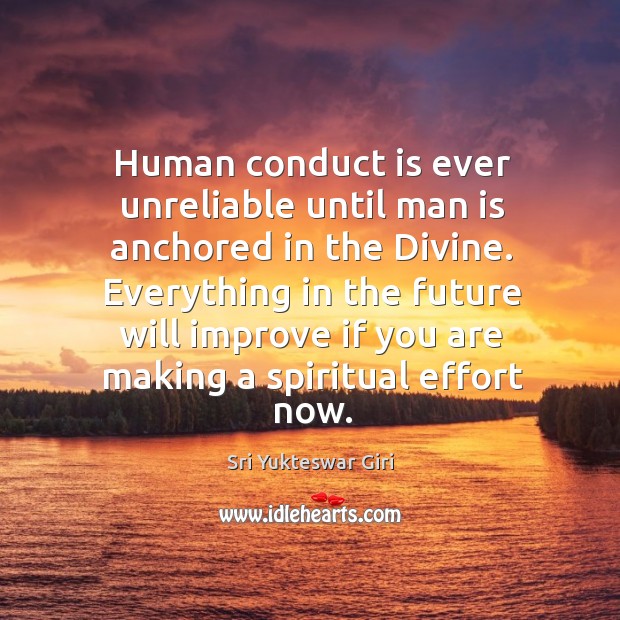 Human conduct is ever unreliable until man is anchored in the Divine. Sri Yukteswar Giri Picture Quote