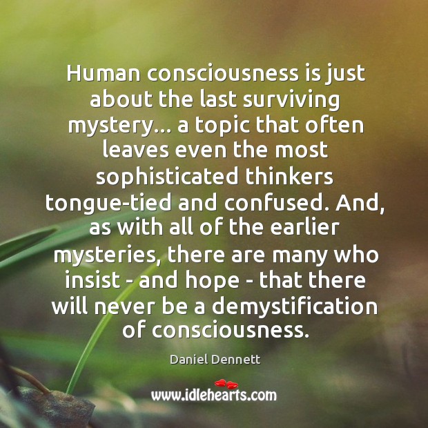 Human consciousness is just about the last surviving mystery… a topic that Image