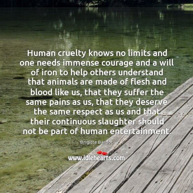 Human cruelty knows no limits and one needs immense courage and a Image