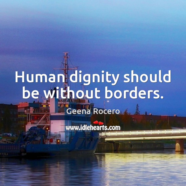 Human dignity should be without borders. Geena Rocero Picture Quote