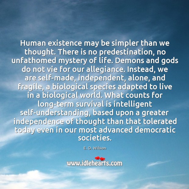 Human existence may be simpler than we thought. There is no predestination, 
