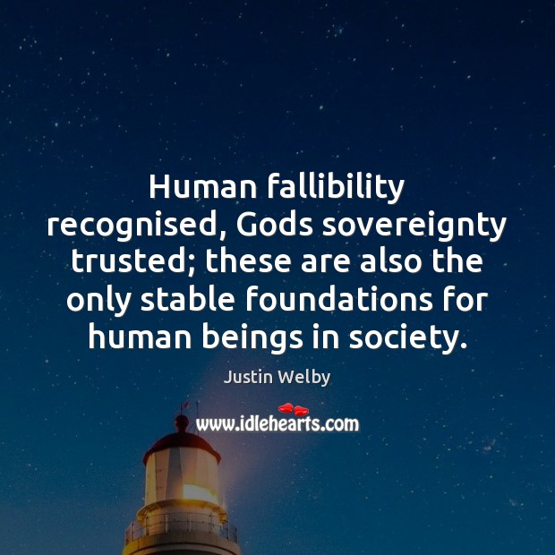 Human fallibility recognised, Gods sovereignty trusted; these are also the only stable Image