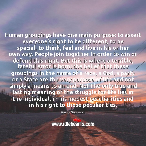Human groupings have one main purpose: to assert everyone’s right to Vasily Grossman Picture Quote