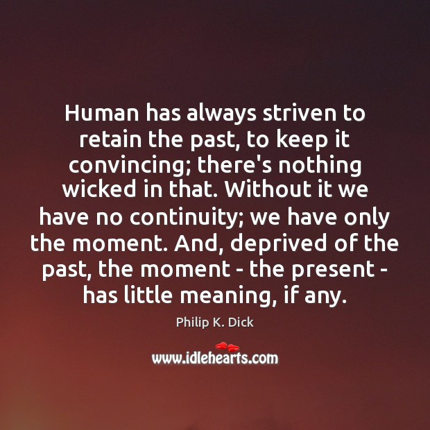 Human has always striven to retain the past, to keep it convincing; Image