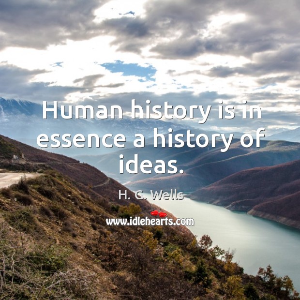 Human history is in essence a history of ideas. Image