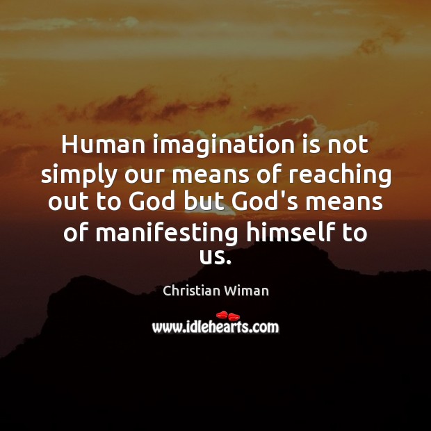 Human imagination is not simply our means of reaching out to God Imagination Quotes Image