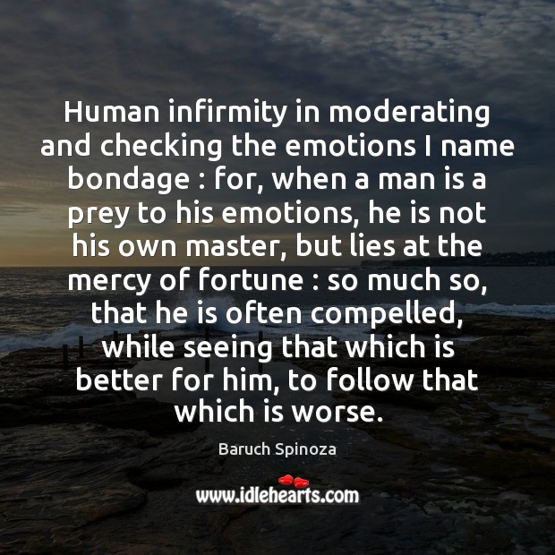 Human infirmity in moderating and checking the emotions I name bondage : for, Image