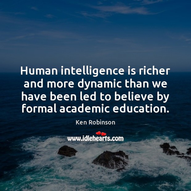 Human intelligence is richer and more dynamic than we have been led Intelligence Quotes Image