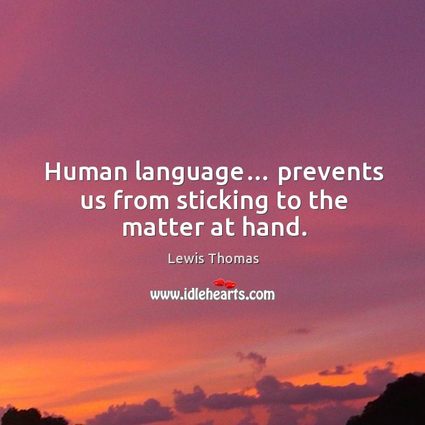 Human language… prevents us from sticking to the matter at hand. Image