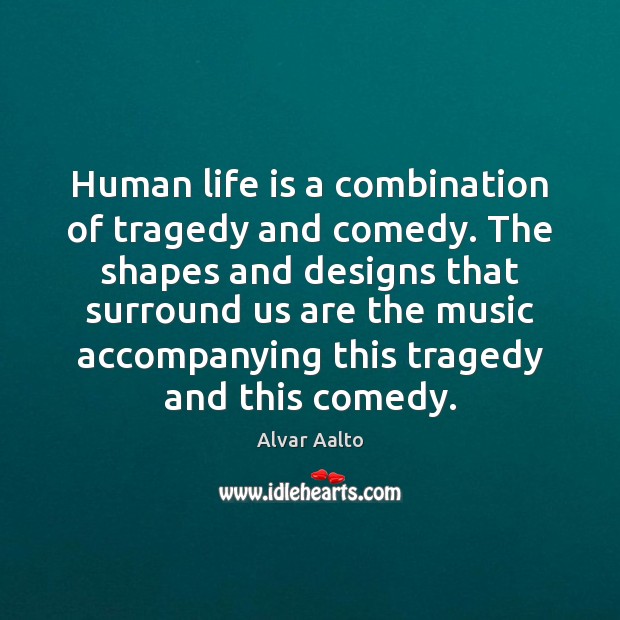 Human life is a combination of tragedy and comedy. The shapes and Image