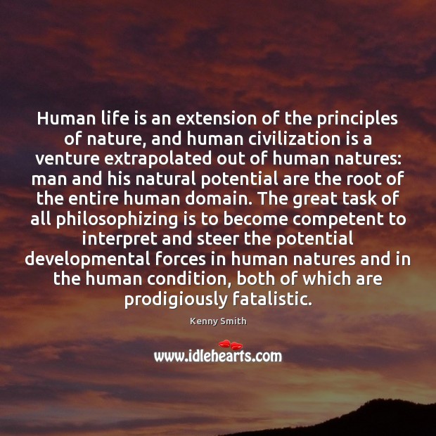Human life is an extension of the principles of nature, and human Kenny Smith Picture Quote